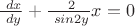 $\frac {\ dx} {\ dy} + \frac {\ 2} {\ sin2y} x = 0$