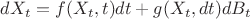 $d X_t = f(X_t, t) dt + g(X_t, dt) dB_t$