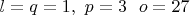 $l=q=1,\ p=3\ \imply\ o=27$