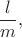 $\dfrac{l}{m},$