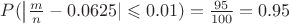$P(\left| \frac{m}{n} - 0.0625 \rite|\leqslant 0.01)=\frac{95}{100}=0.95$
