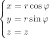 $$\begin{cases}
x=r\cos\varphi\\
y=r\sin\varphi\\
z=z\end{cases}
$$