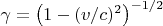$\gamma=\left( 1-(v/c)^2\right)^{-1/2}$