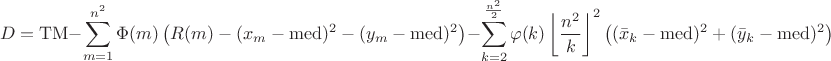 $$D=\mathrm{TM} - \sum\limits_{m=1}^{n^2}\Phi(m)\left(R(m)-(x_m-\mathrm{med})^2-(y_m-\mathrm{med})^2\right)-\sum\limits_{k=2}^{\frac{n^2}{2}}\varphi(k)\left\lfloor\frac{n^2}k\right\rfloor^2\left((\bar x_k-\mathrm{med})^2+(\bar y_k-\mathrm{med})^2\right) $$