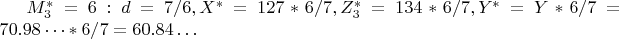 $M_3^*=6: d=7/6, X^*=127*6/7,Z^*_3=134*6/7,Y^*=Y*6/7=70.98&hellip;*6/7=60.84&hellip;$