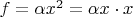 $f=\alpha x^2=\alpha x\cdot x$