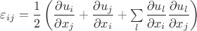 $\varepsilon_{ij} = \dfrac{1}{2} \left( \dfrac{\partial u_i} {\partial x_j } + \dfrac{\partial u_j} {\partial x_i }  + \sum\limits_l \dfrac{\partial u_l} {\partial x_i }\dfrac{\partial u_l} {\partial x_j } \right)$