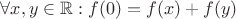 $\forall x, y\in\mathbb R: f(0)=f(x)+f(y)$