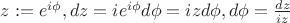 $z:=e^{i\phi}, dz=ie^{i\phi}d\phi=izd\phi, d\phi=\frac{dz}{iz}$