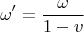 $$\omega'=\frac{\omega}{1-v}$$