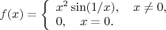 $f(x)= \left\{\begin{array}{l}
x^2\sin(1/x), \quad x \ne 0, \\
0, \quad x = 0.
\end{array} \right$