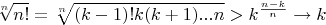 \[
\sqrt[n]{{n!}} = \sqrt[n]{{(k - 1)!k(k + 1)...n}} > k^{\frac{{n - k}}{n}}  \to k
\]