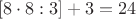 $$
[8\cdot 8:3]+3=24
$$