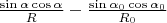$\frac{\sin\alpha \cos\alpha}{R}-\frac{\sin\alpha_0 \cos\alpha_0}{R_0}$