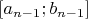 $[a_{n-1};b_{n-1}]$