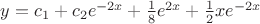 $y = c_1 +c_2e^{-2x}+\frac{1}{8}e^{2x}+\frac{1}{2}xe^{-2x}$