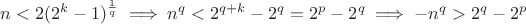 $n<2(2^k-1)^{\frac{1}{q}} \implies n^q < 2^{q+k}-2^{q}=2^p-2^q \implies -n^q > 2^q - 2^p$