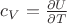 $c_V=\frac{\partial U}{\partial T}$