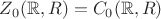 $Z_0(\mathbb{R},R)=C_0(\mathbb{R},R)$ $Z_0(\mathbb{R},R)=C_0(\mathbb{R},R)$