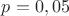 $p=0,05$