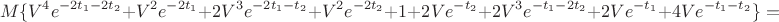$$M\{V^4 e^{-2t_1-2t_2}+V^2e^{-2t_1}+2V^3 e^{-2t_1-t_2}+V^2e^{-2t_2}+1+2Ve^{-t_2}+2V^3 e^{-t_1-2t_2}+2Ve^{-t_1}+4Ve^{-t_1-t_2}\}=$$