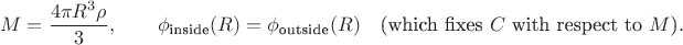 $$M=\dfrac{4\pi R^3\rho}{3},\qquad \phi_{\text{inside}}(R)=\phi_{\text{outside}}(R)\quad\text{(which fixes \(C\) with respect to \(M\))}.$$