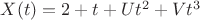 $X(t)=2+t+Ut^{2}+Vt^{3}$