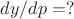$dy/dp=?$