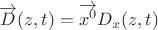 $$\overrightarrow{D}(z,t)=\overrightarrow{x^0}D_x(z,t)$$