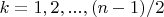 $k=1, 2, ..., (n-1)/2$