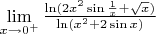 $\lim\limits_{x\to 0^+}\frac{\ln(2x^2\sin\frac 1x+\sqrt{x})}{\ln(x^2+2\sin x)}$