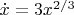 $\dot{x}=3x^{2/3}$