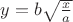 $y=b\sqrt \frac {x}{a}$ $y=b\sqrt \frac {x}{a}$