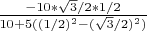 $\frac{-10*\sqrt{3}/2*1/2}{10 + 5((1/2)^2 - (\sqrt{3}/2)^2)}$