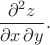 $\dfrac{\partial^2z}{\partial x\,\partial y}.$ $\dfrac{\partial^2z}{\partial x\,\partial y}.$