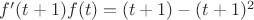 $f'(t+1)f(t) = (t+1) - (t+1)^2$