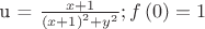 u = {\textstyle{{x + 1} \over {{{\left( {x + 1} \right)}^2} + {y^2}}}};f\left( 0 \right) = 1