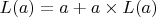 $L(a)=a+a\times L(a)$