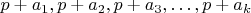 $p + a_1, p + a_2, p + a_3, &hellip;, p + a_k$