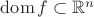 $\operatorname{dom} f \subset \mathbb{R}^n$