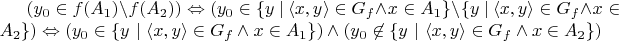 $( y_0 \in f(A_1) \setminus f(A_2) ) \Leftrightarrow (y_0 \in \{ y \ | \ \langle x,y \rangle \in G_f \land x \in A_1 \} \setminus \{ y \ | \ \langle x,y \rangle \in G_f \land x \in A_2 \}) \Leftrightarrow (y_0 \in \{ y \ | \ \langle x,y \rangle \in G_f \land x \in A_1 \}) \land (y_0 \not\in \{ y \ | \ \langle x,y \rangle \in G_f \land x \in A_2 \})$