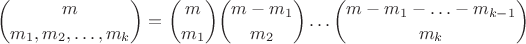 $$ {m \choose {m_1,m_2,\ldots, m_k}}={m \choose {m_1} }{{m-m_1} \choose {m_2}} \ldots {{m-m_1-\ldots-m_{k-1}} \choose {m_k}} $$