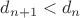 $d_{n+1}< d_n$