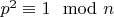 $p^2 \equiv 1 \mod n$