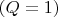 $(Q=1)$