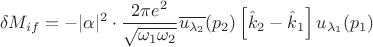 $$\delta M_{if} = -|\alpha|^2\cdot\frac{2\pi e^2}{\sqrt{\omega_1\omega_2}}\overline{u_{\lambda_2}}(p_2)\left[\hat k_2-\hat k_1\right]u_{\lambda_1}(p_1)$$