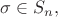 $\sigma\in S_{n},$