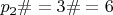 $p_{2}\#=3\#=6$