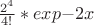 $ \frac{2^4}{4!} *exp{-2x} $