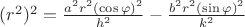 $(r^{2})^{2}=\frac{a^{2}r^{2} (\cos\varphi)^{2}}{h^{2}}-\frac{b^{2}r^{2} (\sin\varphi)^{2}}{k^{2}}$
